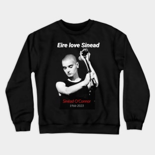 Eire love Sinead RIP Sinead O'Connor Crewneck Sweatshirt